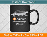 Bitcoin The Honey Badger Of Money - Funny Bitcoin Svg Png Dxf Digital Cutting File
