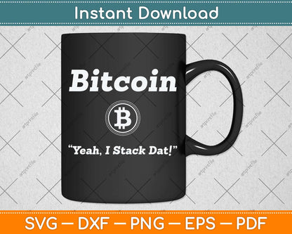 Bitcoin Yeah I Stack Data Cryptocurrency Btc Cash Stackers Svg Png Dxf Cutting File