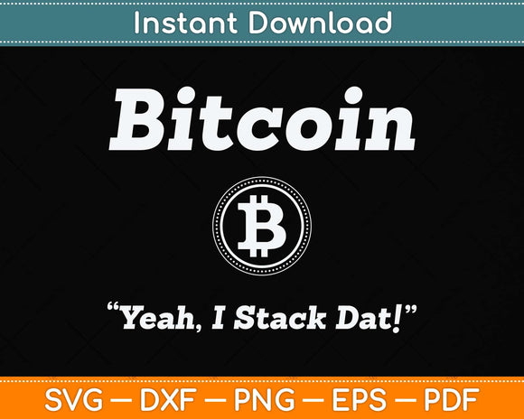 Bitcoin Yeah I Stack Data Cryptocurrency Btc Cash Stackers Svg Png Dxf Cutting File