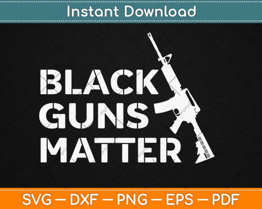 Black Guns Matter Svg Design Cricut Printable Cutting Files