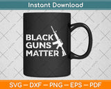 Black Guns Matter Svg Design Cricut Printable Cutting Files