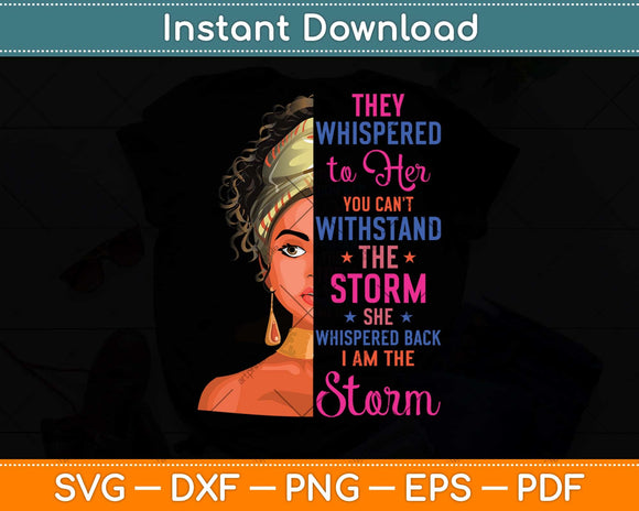 Black History Month Juneteenth African Woman I Am The Storm Svg Png Dxf Cutting File