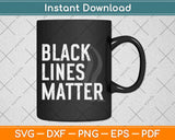 Black Lines Matter Svg Design Cricut Printable Cutting Files