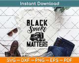 Black Smoke Matters Funny Truck Driver Svg Design Cricut Printable Cutting Files
