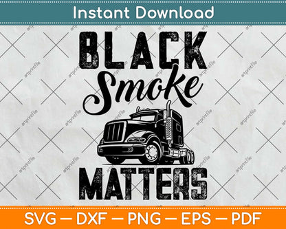 Black Smoke Matters Funny Truck Driver Svg Design Cricut Printable Cutting Files