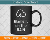 Blame It On The Rain Svg Png Dxf Digital Cutting File