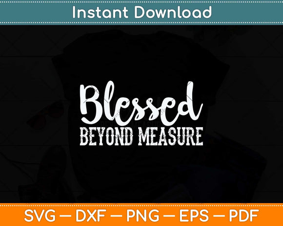 Blessed Beyond Measure Svg Png Dxf Digital Cutting File
