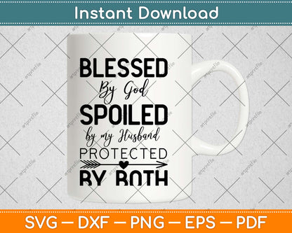 Blessed by God Spoiled By My Husband Protected By Both Svg Design Cricut Cut File