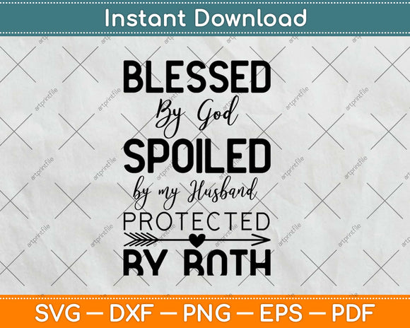 Blessed by God Spoiled By My Husband Protected By Both Svg Design Cricut Cut File