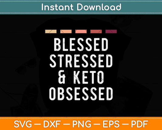 Blessed Stressed Keto Diet Funny Keto Diet Svg Png Dxf Cutting File