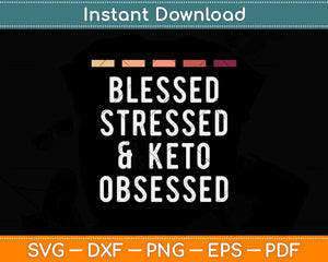 Blessed Stressed Keto Diet Funny Keto Diet Svg Png Dxf Cutting File