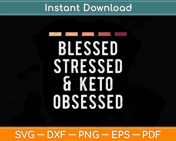 Blessed Stressed Keto Diet Funny Keto Diet Svg Png Dxf Cutting File