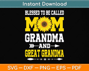 Blessed To Be Called Mom Grandma Great Grandma Mother's Day Svg Png Dxf Cutting File