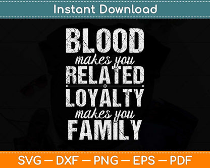 Blood Makes You Related Loyalty Makes You Family Reunion Svg Design