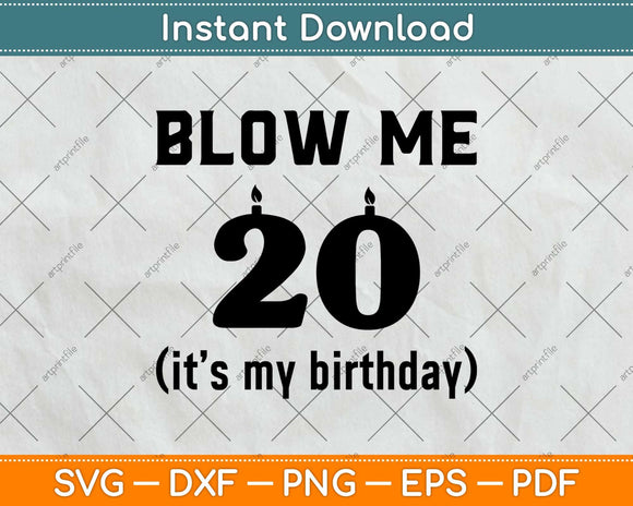Blow Me It's My Birthday Gift 20 Birthday Svg Design Cricut Printable Cutting File