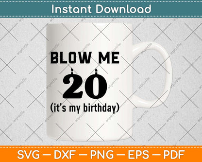 Blow Me It's My Birthday Gift 20 Birthday Svg Design Cricut Printable Cutting File