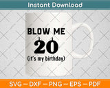 Blow Me It's My Birthday Gift 20 Birthday Svg Design Cricut Printable Cutting File