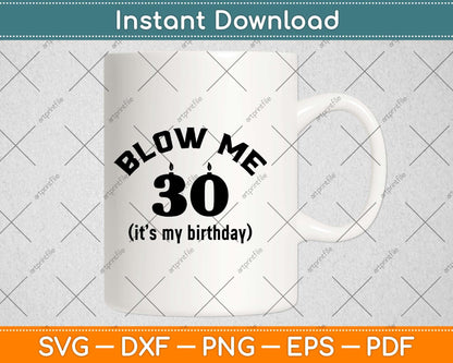 Blow Me It's My Birthday Gift 30 Birthday Svg Design Cricut Printable Cutting File