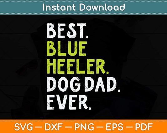 Blue Heeler Dog Dad Fathers Day Dog Lovers Svg Png Dxf Digital Cutting File