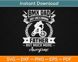 BMX Dad Just Like A father But Much More Awesome Svg Design Cutting Files