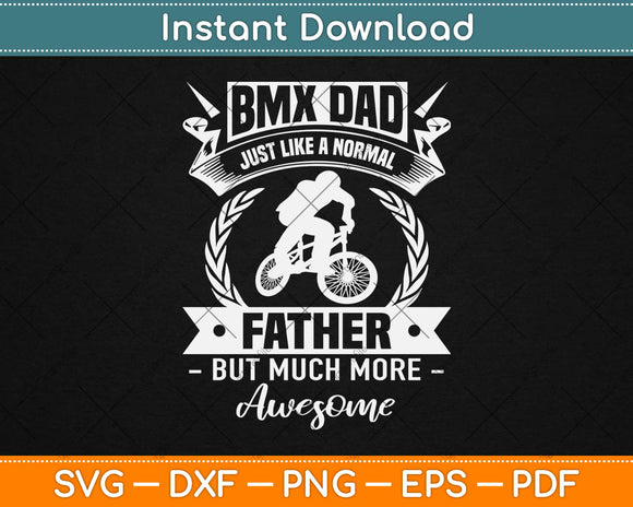 BMX Dad Just Like A father But Much More Awesome Svg Design Cutting Files