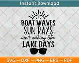 Boat Waves Sun Rays Aint Nothing Like Lake Days Svg Design Cricut Cut Files