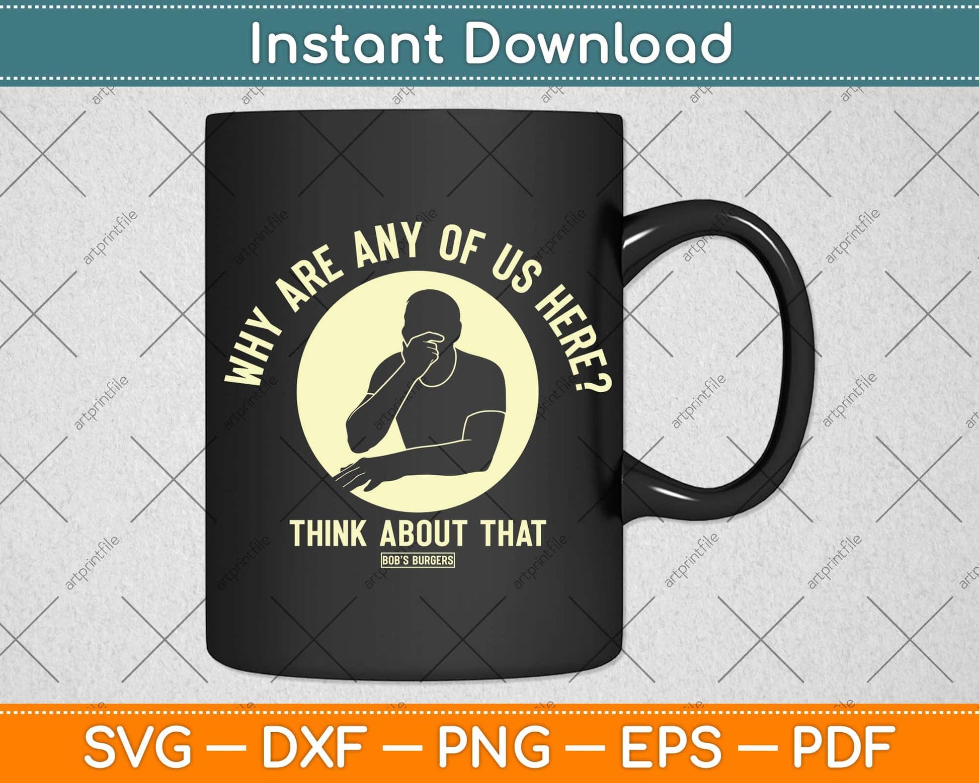 Bob's Burgers Why are Any of Us Here Svg Png Dxf Digital Cutting File