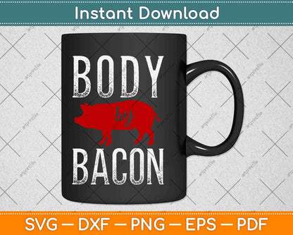 Body By Bacon Gift Low Carb High Fat Ketogenic Diet Svg Design