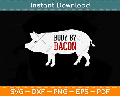Body By Bacon Low Carb High Fat Ketogenic Diet Svg Design