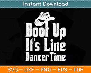 Boot Up It’s Line Dance Time Svg Design Cricut Printable Cutting File