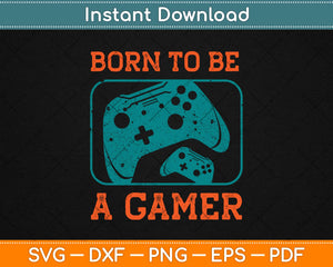 Born To Be A Gamer Svg Design Cricut Printable Cutting Files