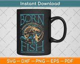 Born to Fish Svg Design Cricut Printable Cutting Files