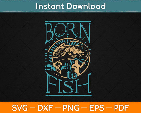 Born to Fish Svg Design Cricut Printable Cutting Files