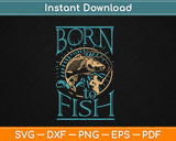 Born to Fish Svg Design Cricut Printable Cutting Files