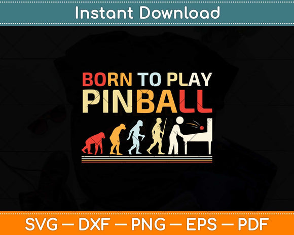 Born to Play Pinball Funny Retro Pinball Svg Png Dxf Digital Cutting File