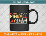 Born to Play Pinball Funny Retro Pinball Svg Png Dxf Digital Cutting File