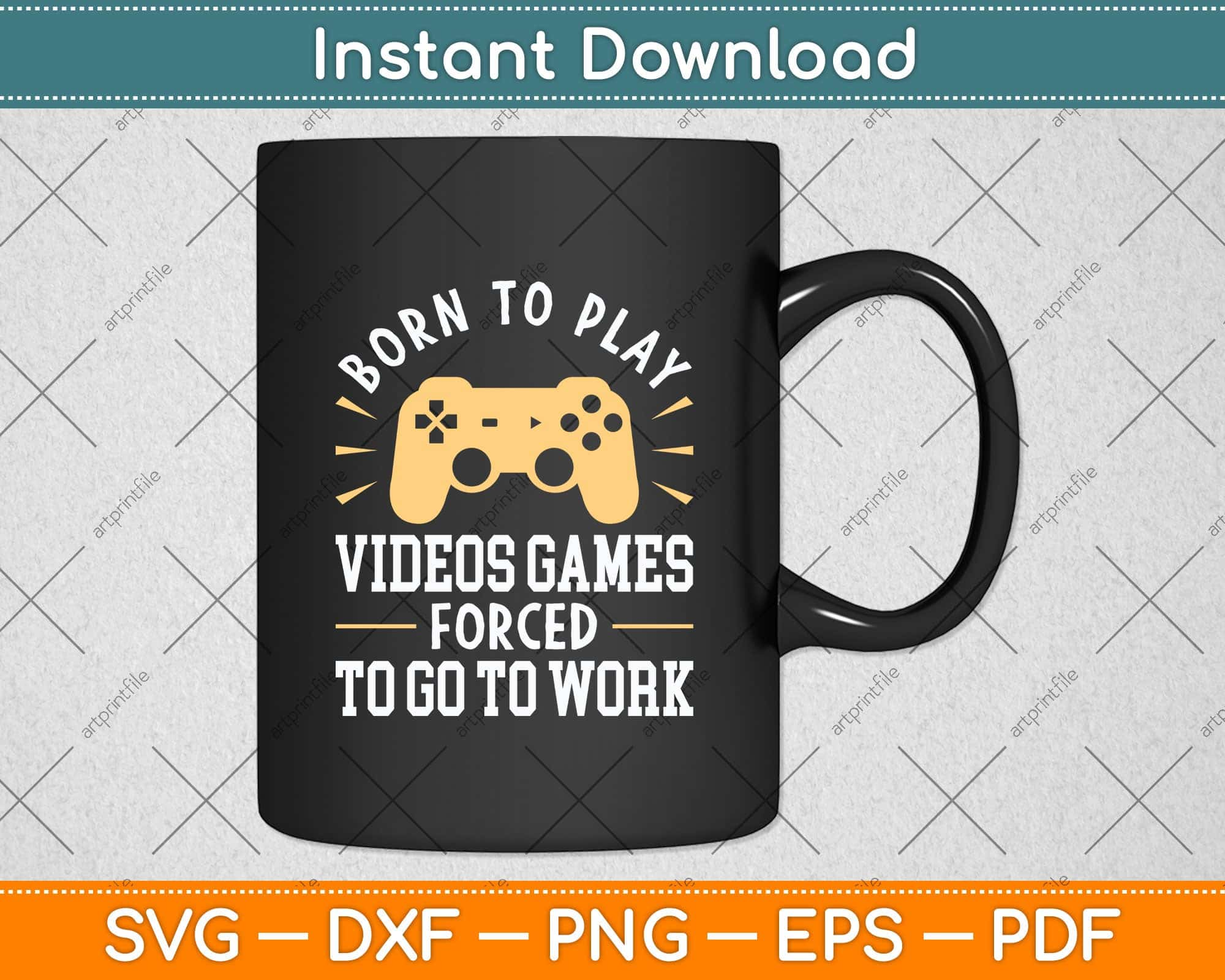 Born To Play Video Games Forced to Work - Funny Video Gamer Svg File –  artprintfile