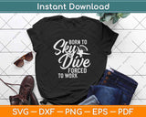 Born To Skydive Forced To Work Parachuting Skydiving Svg Design