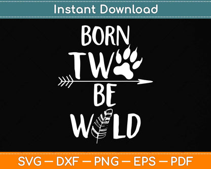 Born Two Be Wild 2nd Birthday Two Birthday 2 Years Old Baby Svg Png Dxf Cutting File