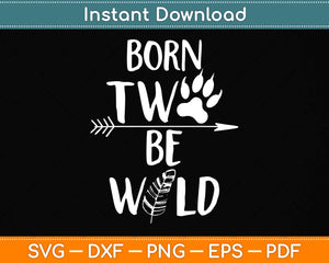 Born Two Be Wild 2nd Birthday Two Birthday 2 Years Old Baby Svg Png Dxf Cutting File