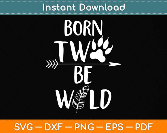 Born Two Be Wild 2nd Birthday Two Birthday 2 Years Old Baby Svg Png Dxf Cutting File