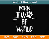 Born Two Be Wild 2nd Birthday Two Birthday 2 Years Old Baby Svg Png Dxf Cutting File