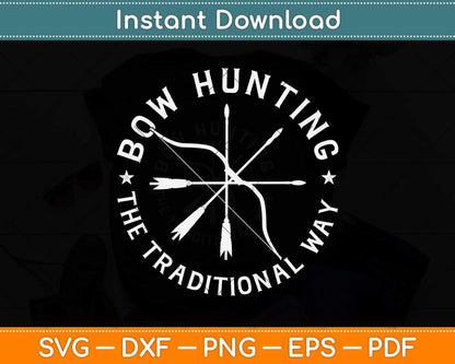 Bow Hunting The Traditional Way Bow Arrows Archery Svg Png Dxf Digital Cutting File