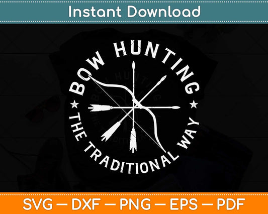 Bow Hunting The Traditional Way Bow Arrows Archery Svg Png Dxf Digital Cutting File