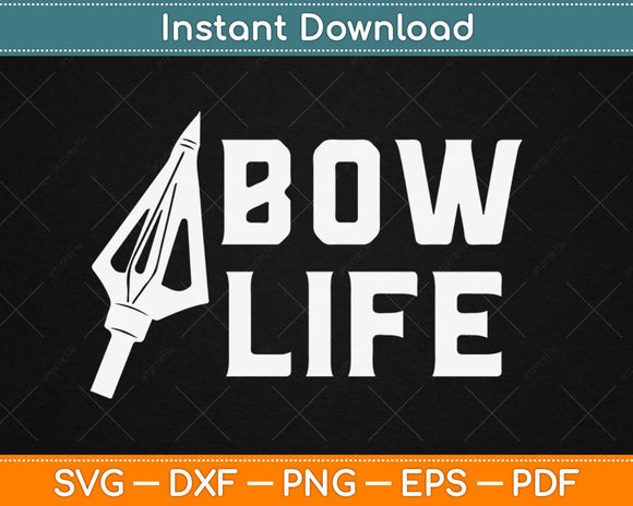 Bow Life Bow Hunting Svg Png Dxf Eps Design Cricut Printable Cutting Files