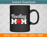 Bowling Mom Mothers Day Birthday Party Svg Png Dxf Digital Cutting File