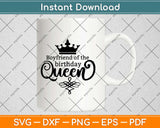 Boyfriend Of The Birthday Queen Svg Design Cricut Printable Cutting Files