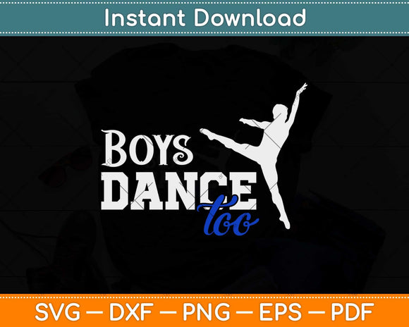 Boys Dance Too Ballet Funny Dancer Svg Design Cricut Printable Cutting File
