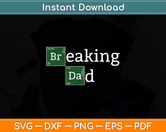 Breaking Dad Papa Funny Father's Day Dad Svg Png Dxf Digital Cutting File