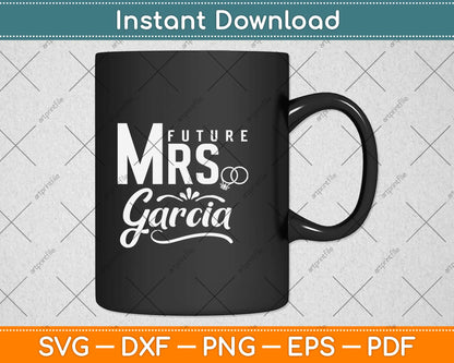 Bride Future Mrs. Garcia Engagement Svg Design Cricut Printable Cutting Files